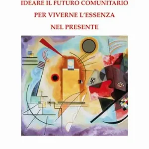 Ideare il futuro comunitario per viverne l’essenza nel presente Nuovo Arrivo