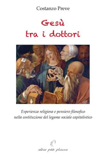 Gesù tra i dottori. Esperienza religiosa e pensiero filosofico nella costituzione del legame sociale capitalistico Nuovo Arrivo