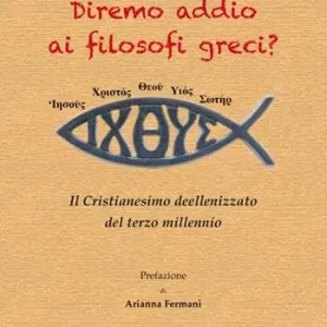 Prezzo Scontato Diremo addio ai filosofi greci? Il Cristianesimo deellenizzato del terzo millennio