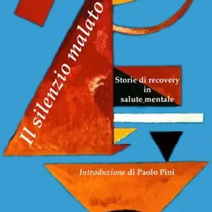 Il silenzio malato. Storie di recovery in salute mentale Ultime Pezzi