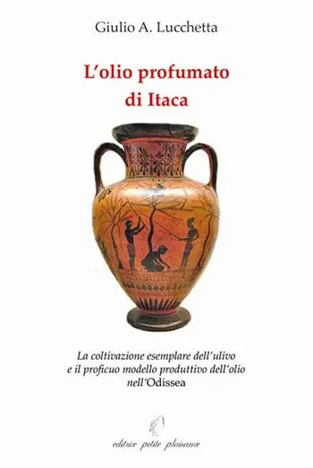 L‘olio profumato di Itaca. La coltivazione esemplare dell’ulivo e il proficuo modello produttivo dell’olio nell‘Odissea Ultima Occasione