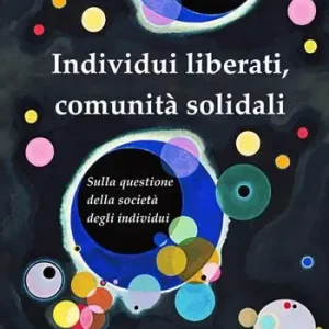 Bestseller Individui liberati, comunità solidali. Sulla questione della società degli individui