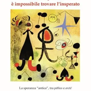 Professionale Senza la speranza è impossibile trovare l’insperato. La speranza «antica», tra páthos e areté