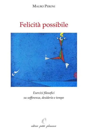 Felicità possibile. Esercizi filosofici su sofferenza, desiderio e tempo Ultime Pezzi
