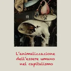 Solo Oggi L‘animalizzazione dell’essere umano nel capitalismo
