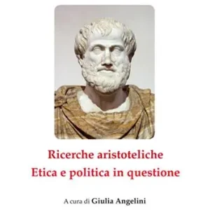Non Perdere Ricerche aristoteliche. Etica e politica in questione