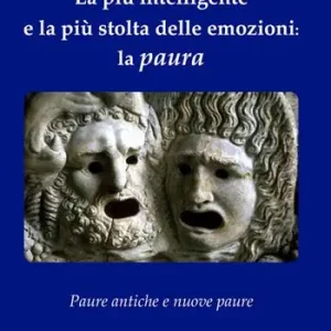 La più intelligente e la più stolta delle emozioni la paura. Paure antiche e nuove paure Must-Have
