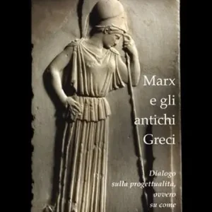 Popolare Marx e gli antichi greci. Dialogo sulla progettualità, ovvero su come cambiare il mondo. Nuova ediz.