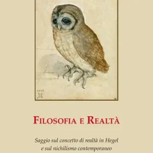 Popolare Filosofia e realtà. Saggio sul concetto di realtà in Hegel e sul nichilismo contemporaneo