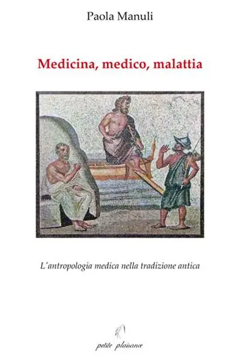 Medicina, medico, malattia. L‘antropologia medica nella tradizione antica Occasione