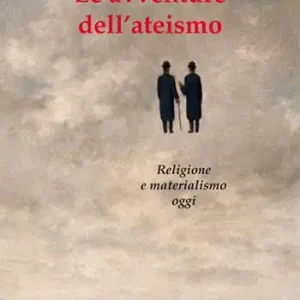 Le avventure dell‘ateismo. Religione e materialismo oggi Esclusivo