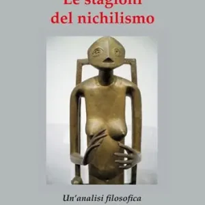 Professionale Le stagioni del nichilismo. Un‘analisi filosofica ed una prognosi storica