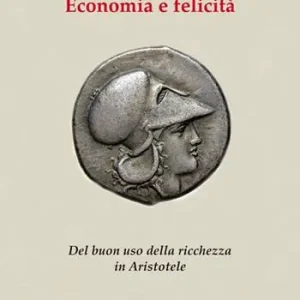 Vendita Finale Economia e felicità. Del buon uso della ricchezza in Aristotele