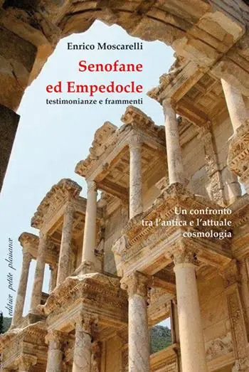 Popolare Senofane ed Empedocle. Testimonianze e frammenti. Un confronto tra l‘antica e l‘attuale cosmologia. Saggi introduttivi e testo greco delle opere con traduzione a fronte