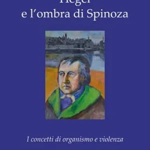 Hegel e l‘ombra di Spinoza. I concetti di organismo e violenza Popolare
