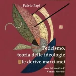 Feticismo, teoria delle ideologie (e derive marxiane) Ultime Pezzi