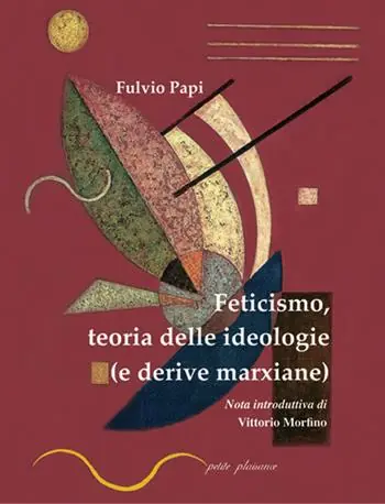 Feticismo, teoria delle ideologie (e derive marxiane) Ultime Pezzi