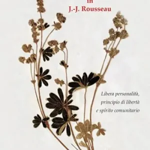 Conoscenza e sentimento in J.-J. Rousseau. Libera personalità, principio di libertà e spirito comunitario Occasione Imperdibile