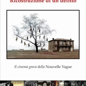 Ricostruzione di un delitto. Il cinema greco della Nouvelle Vague Miglior Prezzo