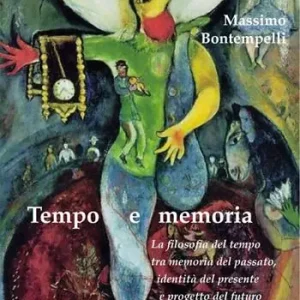 Tempo e memoria. La filosofia del tempo tra memoria del passato, identità del presente e progetto del futuro Esclusivo