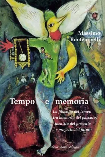 Tempo e memoria. La filosofia del tempo tra memoria del passato, identità del presente e progetto del futuro Esclusivo