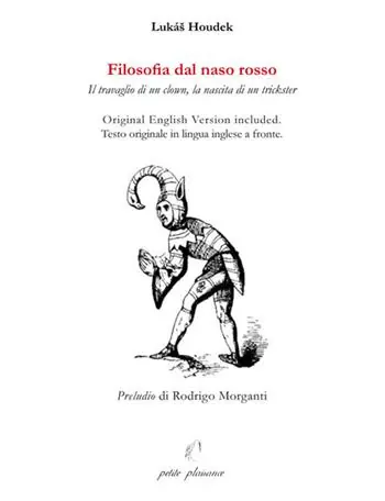 Filosofia dal naso rosso. Il travaglio di un clown, la nascita di un trickster. Testo inglese a fronte. Ediz. bilingue Prezzo Conveniente