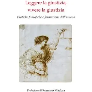 Occasione Imperdibile Leggere la giustizia, vivere la giustizia. Pratiche filosofiche e formazione dell‘umano