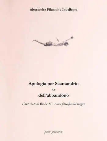Soddisfatti O Rimborsati Apologia per Scamandrio o dell’abbandono. Contributi di Iliade VI a una filosofia del tragico