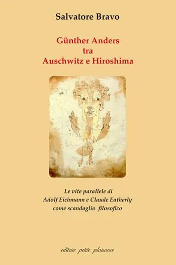 Günther Anders tra Auschwitz e Hiroshima. Le vite parallele di Adolf Eichmann e Claude Eatherly come scandaglio filosofico Compra Adesso