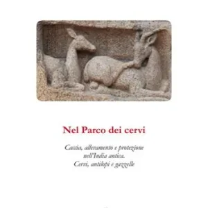 Offerta Del Giorno Nel parco dei cervi. Caccia, allevamento e protezione nell‘India antica. Cervi, antilopi e gazzelle