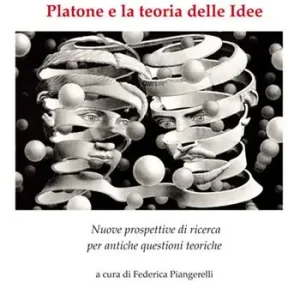 Platone e la teoria delle idee. Nuove prospettive di ricerca per antiche questioni teoriche Nuova Collezione