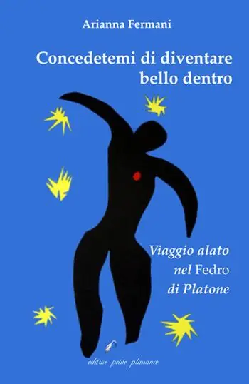 Spedito Oggi Concedetemi di diventare bello dentro. Viaggio alato nel «Fedro» di Platone
