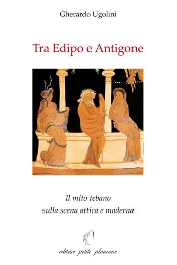 Tra Edipo e Antigone. Il mito tebano sulla scena attica e moderna Quantità Limitata