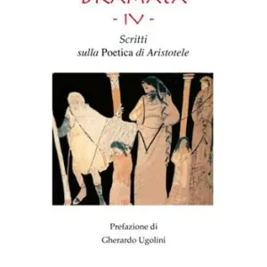 Dramata. Vol. 4 Scritti sulla poetica di Aristotele Compra Adesso