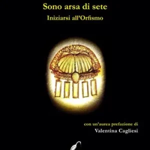 Sono arsa di sete. Iniziarsi all’orfismo Quantità Limitata