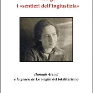 Reso Gratuito Lungo i «sentieri dell‘ingiustizia». Hannah Arendt e la genesi de «Le origini del totalitarismo»
