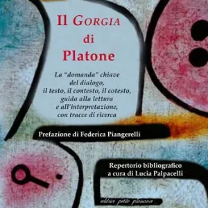 Nuovo Arrivo Il «Gorgia» di Platone. La «domanda» chiave del dialogo, il testo, il contesto, il cotesto, guida alla lettura e all’interpretazione, con tracce di ricerca