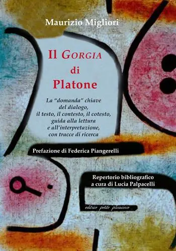 Nuovo Arrivo Il «Gorgia» di Platone. La «domanda» chiave del dialogo, il testo, il contesto, il cotesto, guida alla lettura e all’interpretazione, con tracce di ricerca