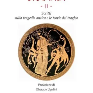Dramata. Vol. 2 Scritti sulla tragedia antica e le teorie del tragico Scelto Dai Clienti