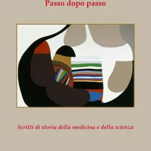 Passo dopo passo. Scritti di storia della medicina e della scienza Saldi