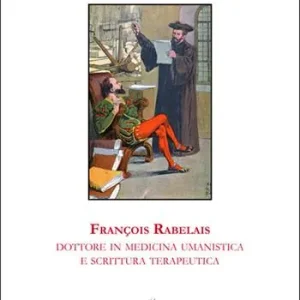 François Rabelais, dottore in medicina umanistica e scrittura terapeutica Sconto