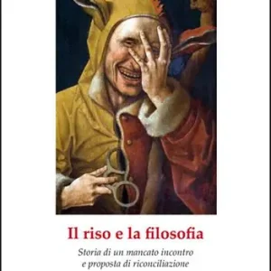 Il riso e la filosofia. Storia di un mancato incontro e proposta di riconciliazione Più Venduto