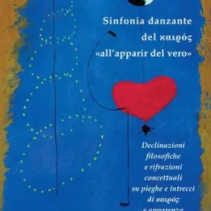 Promo Stagionale Sinfonia danzante del kairos «all’apparir del vero». Declinazioni filosofiche e rifrazioni concettuali su pieghe e intrecci di kairos e apparenza