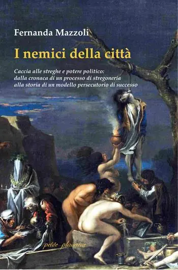 I nemici della città. Caccia alle streghe e potere politico dalla cronaca di un processo di stregoneria alla storia di un modello persecutorio di successo Scelto Dai Clienti