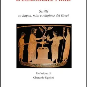 Domesticare i miti. Scritti su lingua, mito e religione dei Greci Occasione