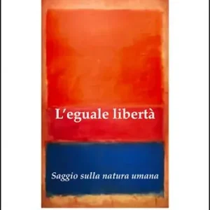 L‘eguale libertà. Saggio sulla natura umana Promozione