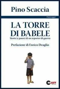La torre di Babele. Storie (e paure) di un reporter di guerra Offerta Limitata