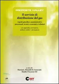 Il servizio di distribuzione del gas. Aspetti giuridico-amministrativi, processuali, tecnici, economici e tributari Popolare