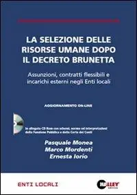 Nuova Collezione La selezione delle risorse umane dopo il decreto Brunetta. Assunzioni, contratti flessibili e incarichi esterni negli enti locali. Con CD-ROM