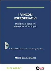 Promozione Esclusiva I vincoli espropriativi. Disciplina e soluzioni alternative all‘esproprio. Con CD-ROM